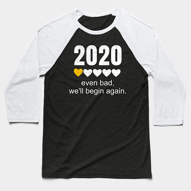 2020 Even Bad, We'll Begin Again With Mini Heart Inspiration Baseball T-Shirt by WPKs Design & Co